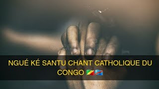 NGUÉ KÉ SANTU  CATHOLIQUE DU CONGO 🇨🇩🇨🇬 [upl. by Aiken]