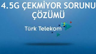 Türk Telekom 45G Çekmiyor Sorunu Çözümü [upl. by Ramos279]