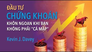 Sách Nói Đầu Tư Chứng Khoán Khôn Ngoan Khi Bạn Không Phải quotCá Mậpquot  Chương 1  Kelvin J Davey [upl. by Kowal]