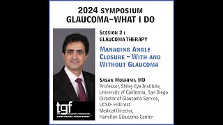 TGF Symposium Session 2e  Managing Angle Closure – With and Without Glaucoma Sasan Moghimi MD [upl. by Resneps]