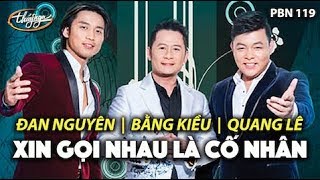 Đan Nguyên Quang Lê Bằng Kiều  Xin Gọi Nhau Là Cố Nhân Song Ngọc PBN 119 [upl. by Ojela757]