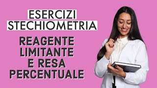 ESERCIZI DI STECHIOMETRIA REAGENTE LIMINTANTE E RESA PERCENTUALE  ESAME CHIMICA GENERALE [upl. by Raeann125]