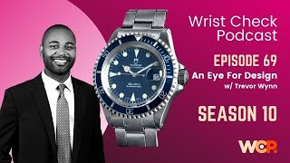 Wrist Check Podcast  An Eye For Design w Trevor Wynn EP 69 [upl. by Arrec]