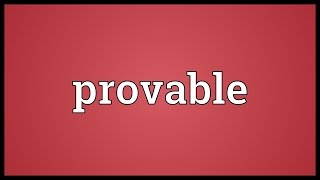 Provable Meaning [upl. by Lipinski]