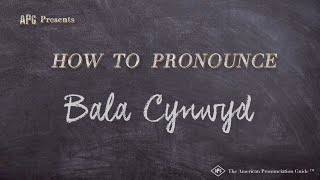 How to Pronounce Bala Cynwyd Real Life Examples [upl. by Peedsaj]