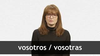 How to pronounce VOSOTROS  VOSOTRAS in European Spanish [upl. by Eelarat]