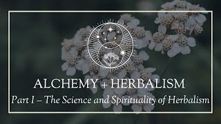 Alchemy and Herbalism Part I The Science and Spirituality of Herbalism [upl. by Patsy404]