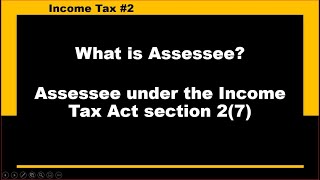 What is Assessee  Who is assessee  Assessee under Income tax Act Assessee [upl. by Leeban536]