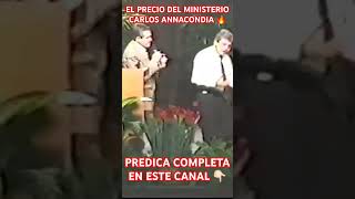 CARLOS ANNACONDIA 🔥 EL PRECIO DEL MINISTERIO fe liberacion jesus diostellama [upl. by Okajima]