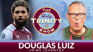 2024 Transfer Window Douglas Luiz joins Juventus  Holy Trinity Show Episode 181 [upl. by Kcirdlek]