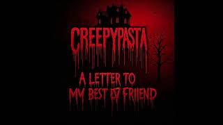 A Letter to my best Friend Creepypasta Creepypasta Chronicles [upl. by Hiamerej]