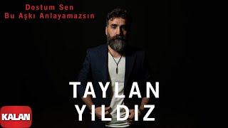 Taylan Yıldız  Dostum Sen Bu Aşkı Anlayamazsın  Jan u Tham © 2020 Kalan Müzik [upl. by Kcirdek642]