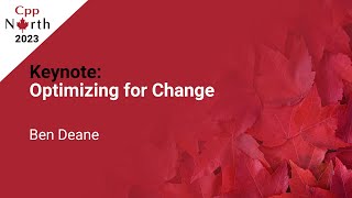 Keynote Optimizing for Change  Ben Deane  CppNorth 2023 [upl. by Liane565]