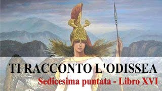 TI RACCONTO LODISSEA  Sedicesima puntata Libro XVI [upl. by Wilona]