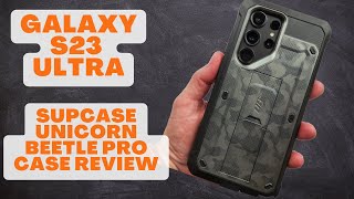 Galaxy S23 Ultra  Supcase Unicorn Beetle Pro Case Review [upl. by Ynatsed]