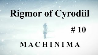 Rigmor of Cyrodiil  SKYRIM MACHINIMA  Episode 10 [upl. by Lanctot]