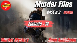 Savage  Murder Files  Case 3  Episode 14  Murder Mystery  Hindi Audiobook [upl. by Eenaj]