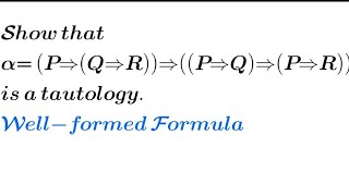 Show that α P→Q→R→P→Q→P→R is a tautology  Wellformed formulas  Discrete Mathematics [upl. by Nitniuq337]