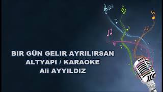 BIR GÜN GELIR AYRILIRSAN  ALTYAPI  KARAOKE [upl. by Dublin436]