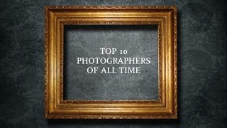 Top 10 Photographers of All Time [upl. by Niassuh208]