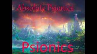 Absolute Psionics Meta Psionics Ultimate Psionics Psychic Perfection Transcendent Psionics [upl. by Yrogreg]