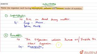 Name one organism each having saprophytic parasitic and holozic modes of nutrition [upl. by Lura]