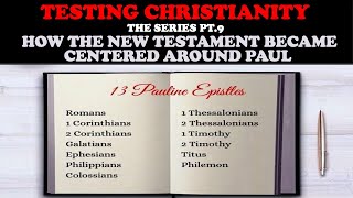 TESTING CHRISTIANITY PT 9 HOW THE NEW TESTAMENT BECAME CENTERED AROUND PAUL [upl. by Eimarrej362]