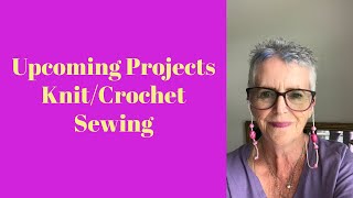 Upcoming projects knitting crocheting sewing and clothing alterations [upl. by Zantos]