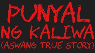 PUNYAL NG KALIWA Aswang True Story [upl. by Ramiah604]