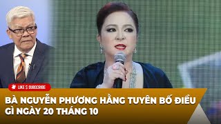 Tin Nổi Bật P1 102224 Bà Nguyễn Phương Hằng tuyên bố điều gì ngày 20 tháng 10 [upl. by Donica]