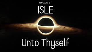 You Were an Isle Unto Thyself [upl. by Haneen523]