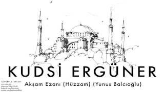 Kudsi Ergüner  Akşam Ezanı Hüzzam Yunus Balcıoğlu  İstanbul Ezanları © 2010 Kalan Müzik [upl. by Htiekel]