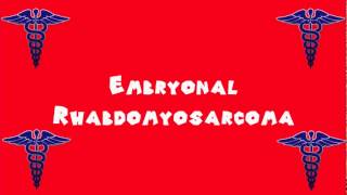 Pronounce Medical Words ― Embryonal Rhabdomyosarcoma [upl. by Odraccir]