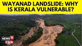 Wayanad Landslide Disaster Reaffirms Kerala’s Vulnerability To Extreme Weather  N18G  News18 [upl. by Duyne]