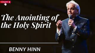 The Anointing of the Holy Spirit  Benny Hinn 2024 [upl. by Lorraine]