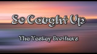 The Teskey Brothers  So Caught Up Lyrics HD [upl. by Reffotsirhc]