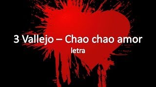 3 Vallejo  Chao chao amor  letra [upl. by Giacomo]