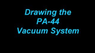 Drawing the PA44 Vacuum System [upl. by Benjie]