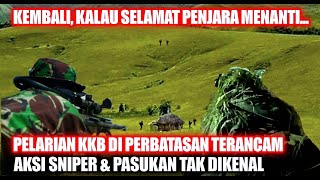 PELARIAN KKB DI PERBATASAN KOCAR KACIR AKSI SNIPER amp PASUKAN TAK DIKENAL [upl. by Haynes]