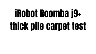 iRobot Roomba J9  thick pile carpet test  certified test dust [upl. by Drofiar86]