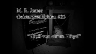 M R James  Geistergeschichten 26  Blick von einem Hügel [upl. by Aned298]