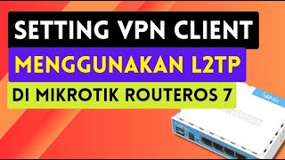 Cara Setting VPN Client di Mikrotik RouterOS 7  L2TP Client [upl. by Kcirdled]