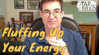 Fluffing Up Your Energy  Law of Attraction  Tapping with Brad Yates [upl. by Kawai]