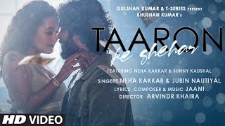 Taaron Ke Shehar Song Neha Kakkar Sunny Kaushal  Jubin NautiyalJaani  Bhushan Kumar  Arvindr K [upl. by Nemajneb]