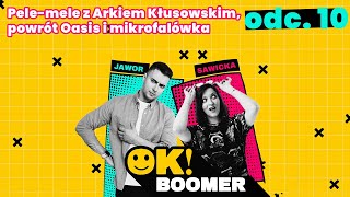 Pelemele z Arkiem Kłusowskim powrót Oasis i mikrofalówka  OK Boomer [upl. by Suanne]