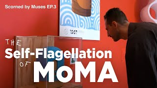 The SelfFlagellation of MoMA  Scorned by Muses Episode 3 [upl. by Ykcub651]