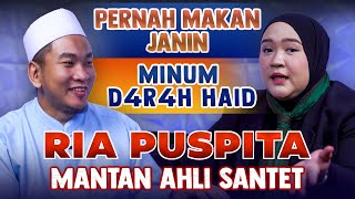 MANTAN AHLI SANTET  RIA PUSPITA  PERNAH MAKAN JANIN DAN MINUM D4124H HAID [upl. by Xet]