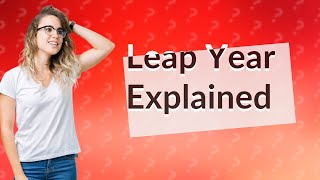 Why Do We Have LEAP YEARS  What Is A LEAP YEAR [upl. by Hannahc]