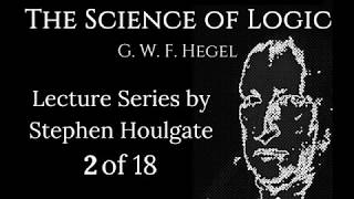 Hegels Science of Logic Lectures by Stephen Houlgate 2 of 18 [upl. by Sloane648]