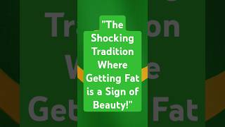 quotThe Shocking Tradition Where Getting Fat is a Sign of Beautyquot [upl. by Notsecnirp]